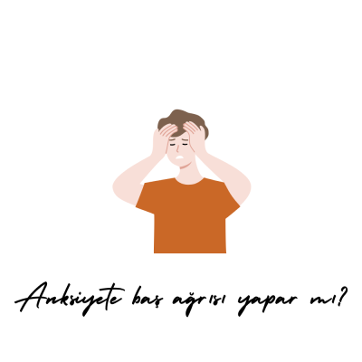 Anksiyete Baş Ağrısı Yapar mı?