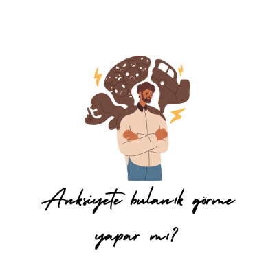 Anksiyete bulanık görme yapar mı?