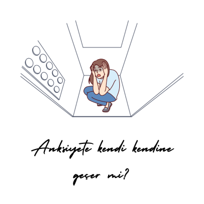 Anksiyete Kendi Kendine Geçer mi?