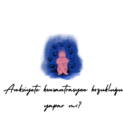 Anksiyete konsantrasyon bozukluğu yapar mı?