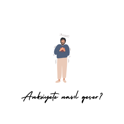 Anksiyete Nasıl Geçer?