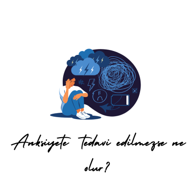 Anksiyete tedavi edilmezse ne olur?