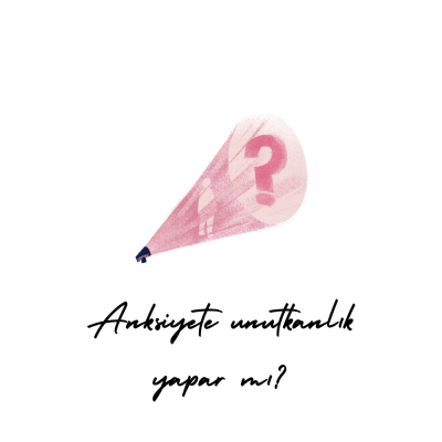 Anksiyete unutkanlık yapar mı?