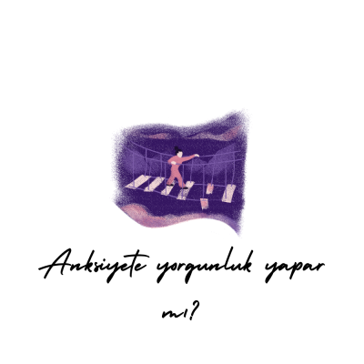 Anksiyete yorgunluk yapar mı?