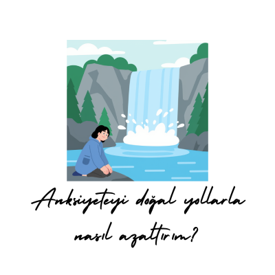 Anksiyeteyi doğal yollarla nasıl azaltırım?