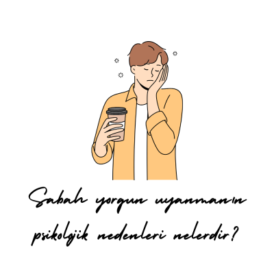 Sabah Yorgun Uyanmanın Psikolojik Nedenleri Nelerdir?